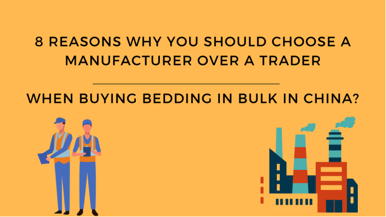 8 Reasons Why You Should Choose A Manufacturer Over A Trader When Buying Bedding In China